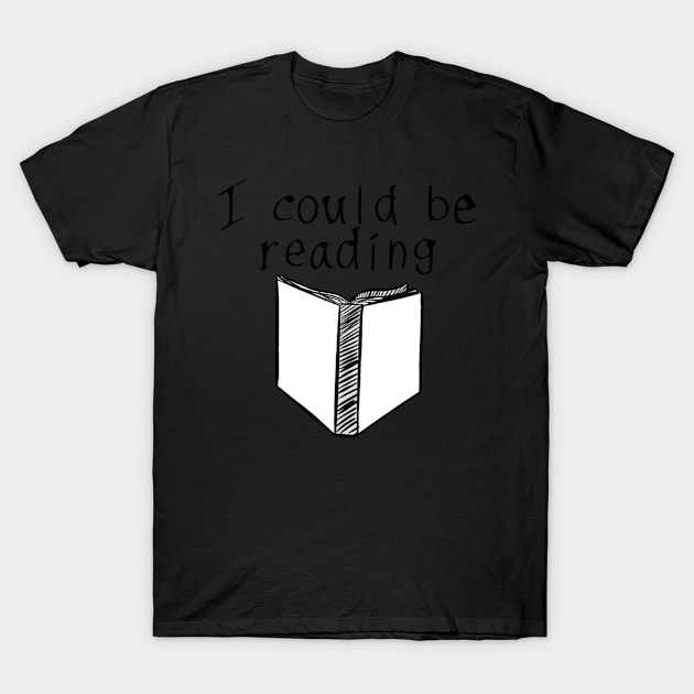 I could be reading T-Shirt by Haphazardly-E